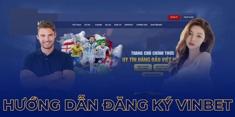 Cần chuẩn bị gì trước khi tạo tài khoản Vinbet