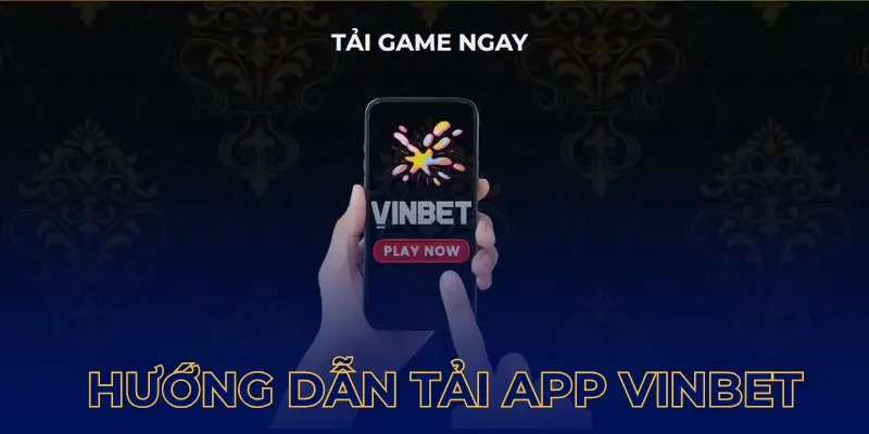 Hướng dẫn cách tải app chi tiết nhất cùng Vinbet 